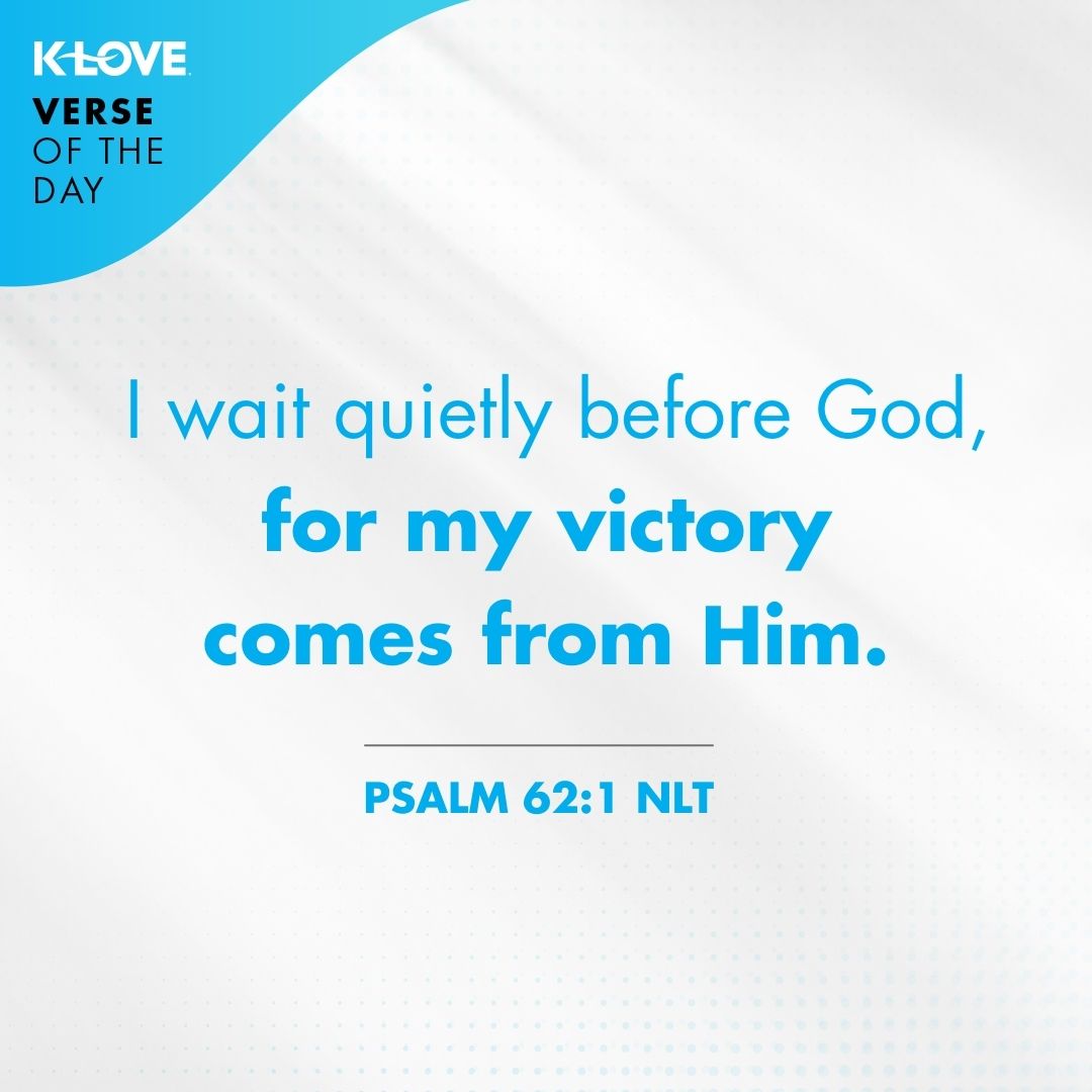 I wait quietly before God, for my victory comes from Him.