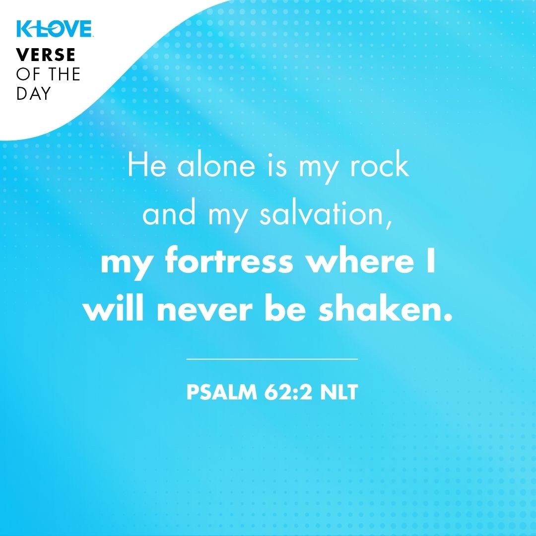 He alone is my rock and my salvation, my fortress where I will never be shaken.