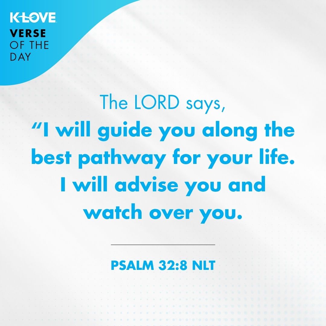 The Lord says, “I will guide you along the best pathway for your life. I will advise you and watch over you.