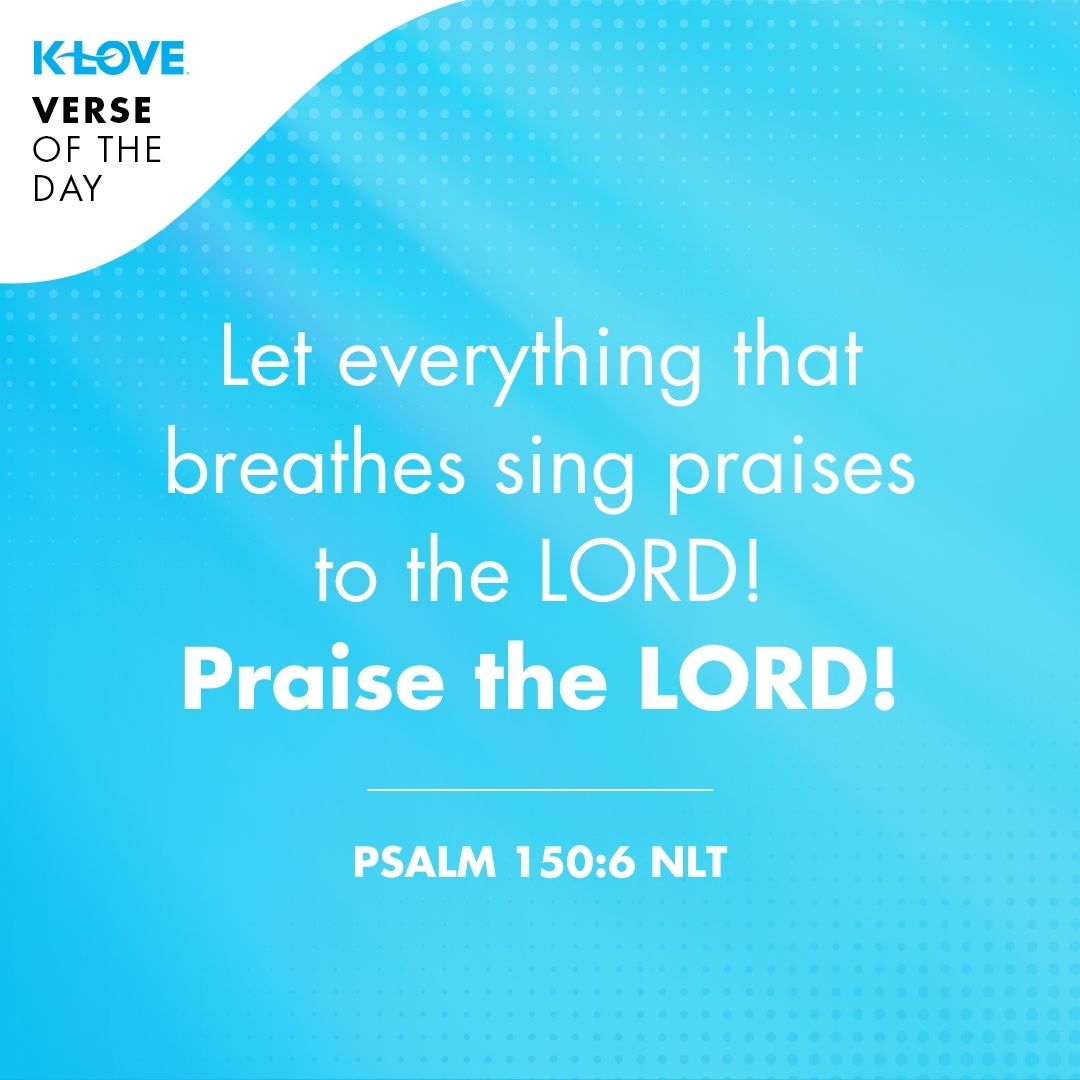 Let everything that breathes sing praises to the LORD! Praise the LORD!
