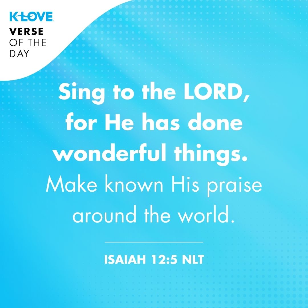 Sing to the LORD, for He has done wonderful things. Make known His praise around the world.