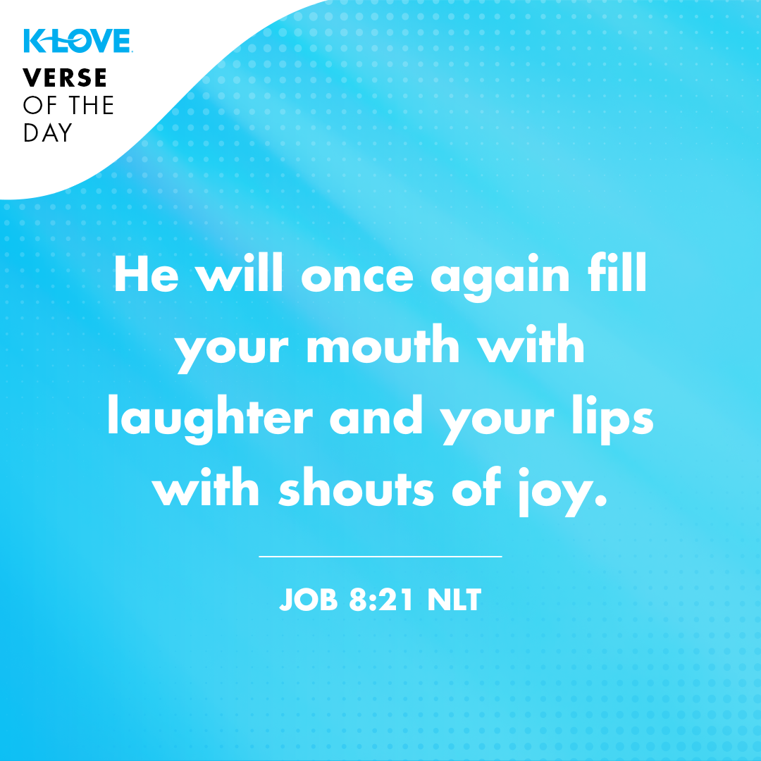 He will once again fill your mouth with laughter and your lips with shouts of joy.