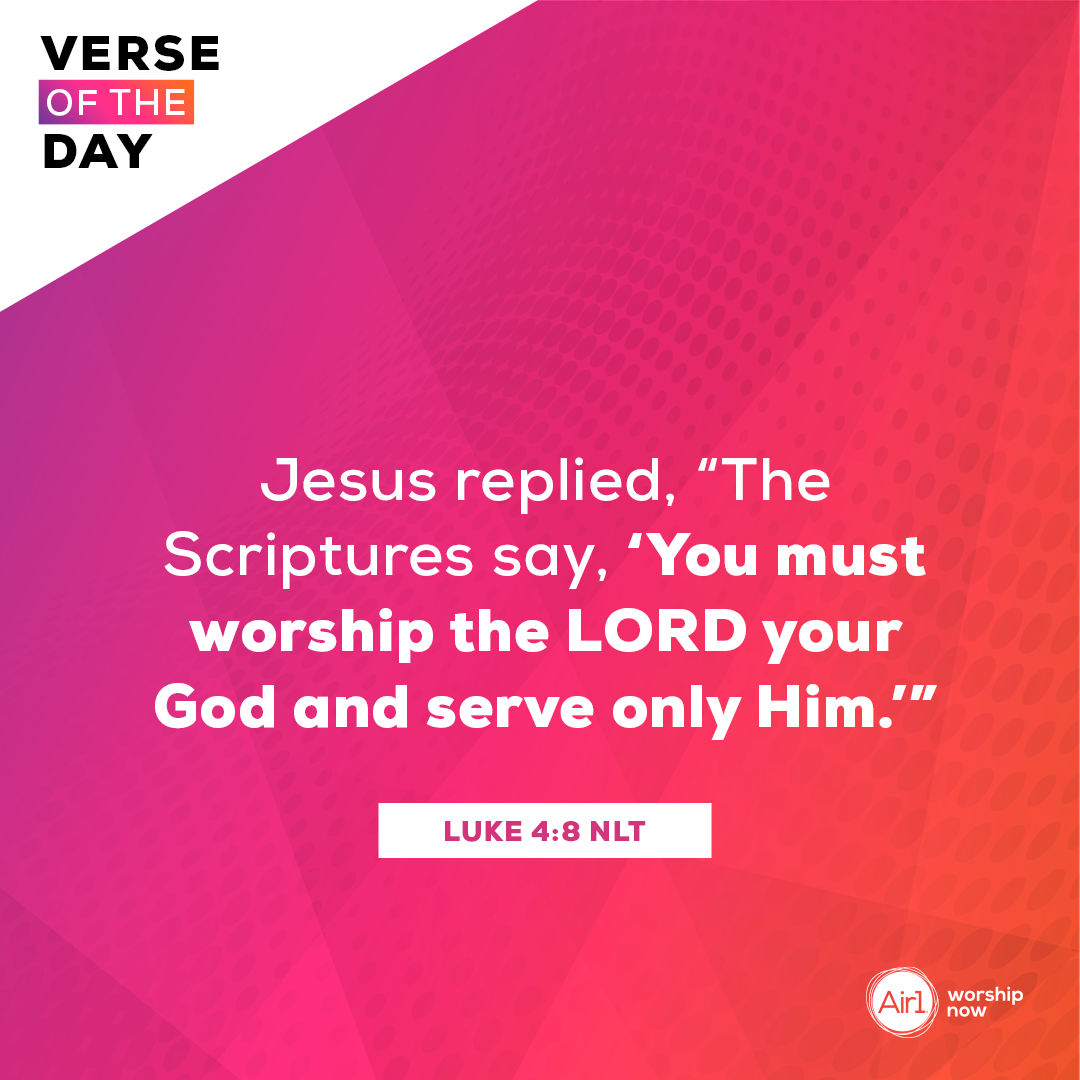Jesus replied, “The Scriptures say, ‘You must worship the Lord your God and serve only Him.’”