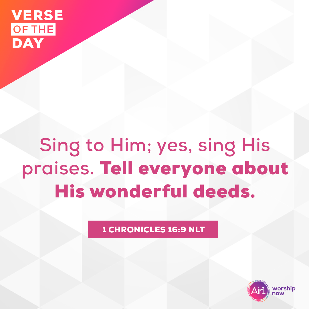 Sing to Him; yes, sing His praises. Tell everyone about His wonderful deeds.