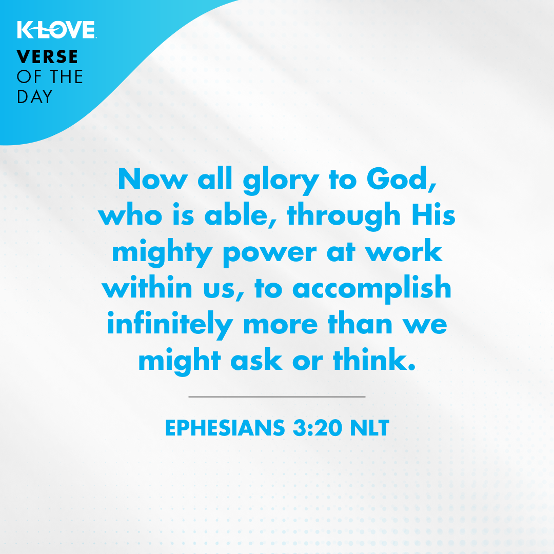 Now all glory to God, who is able, through His mighty power at work within us, to accomplish infinitely more than we might ask or think.