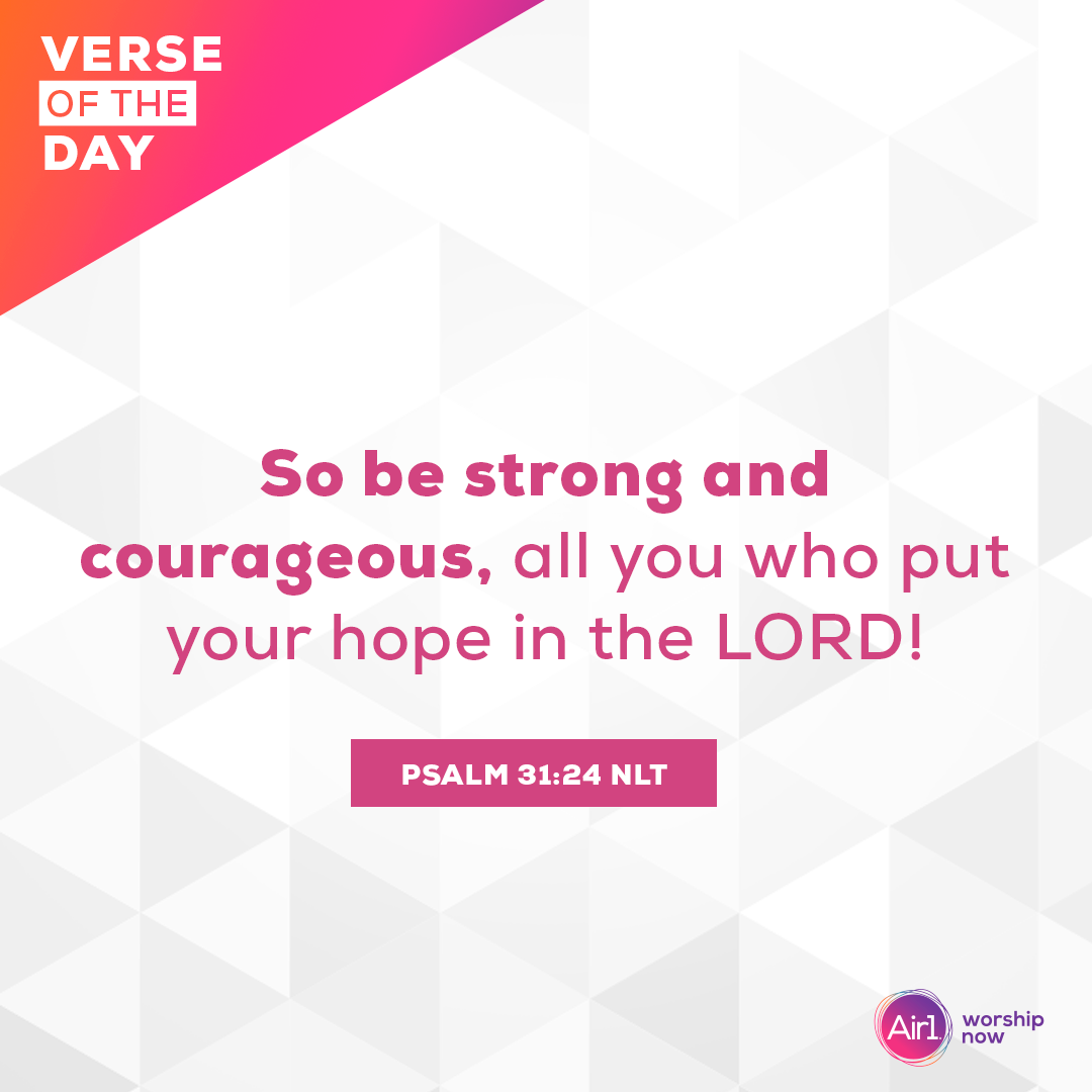 So be strong and courageous, all you who put your hope in the LORD!