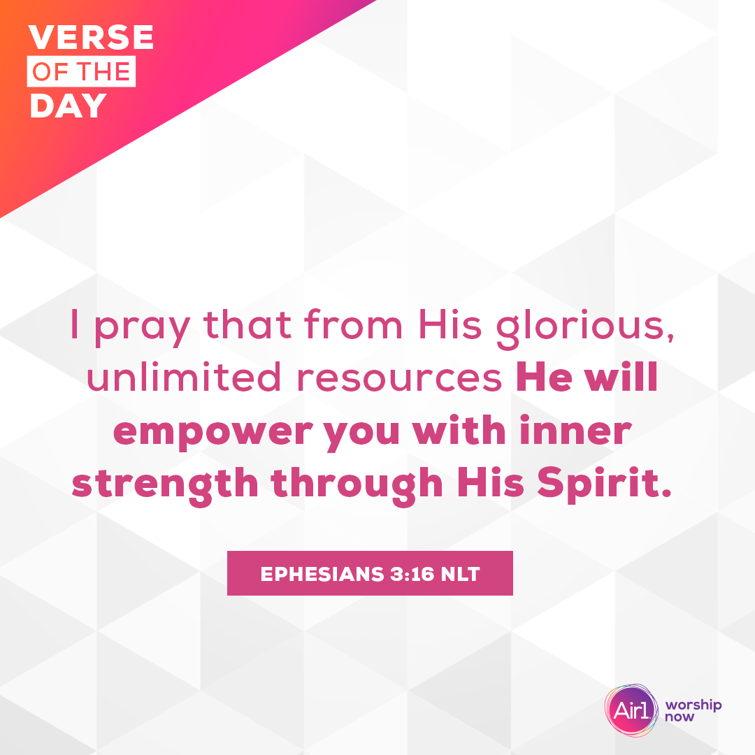 I pray that from His glorious, unlimited resources He will empower you with inner strength through His Spirit.