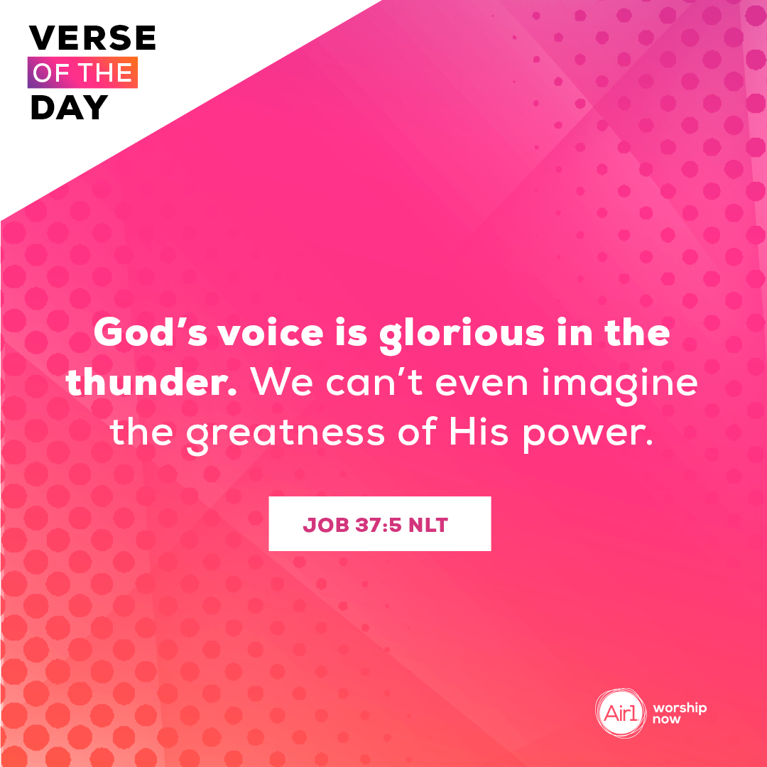 God’s voice is glorious in the thunder. We can’t even imagine the greatness of His power.