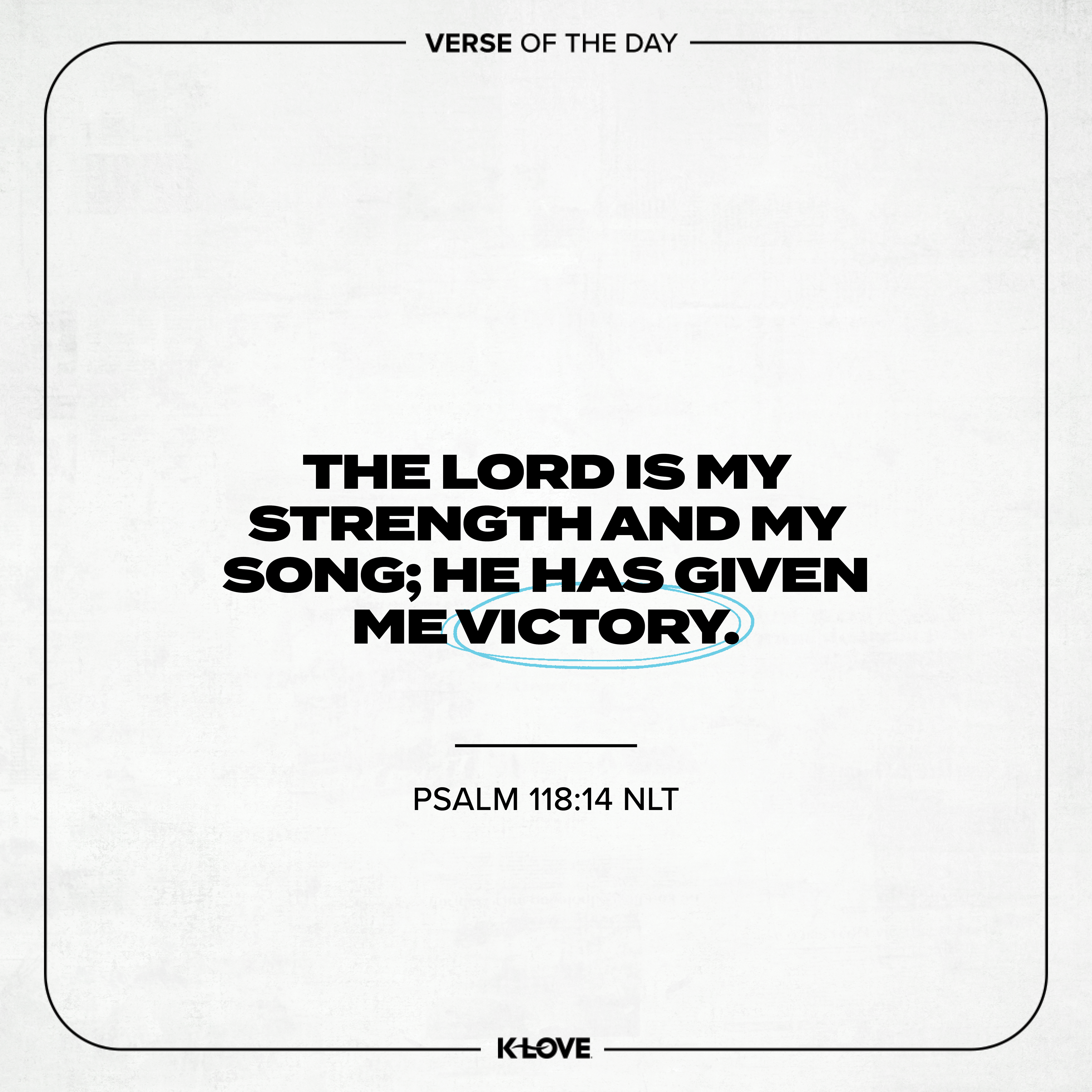 The LORD is my strength and my song; He has given me victory.