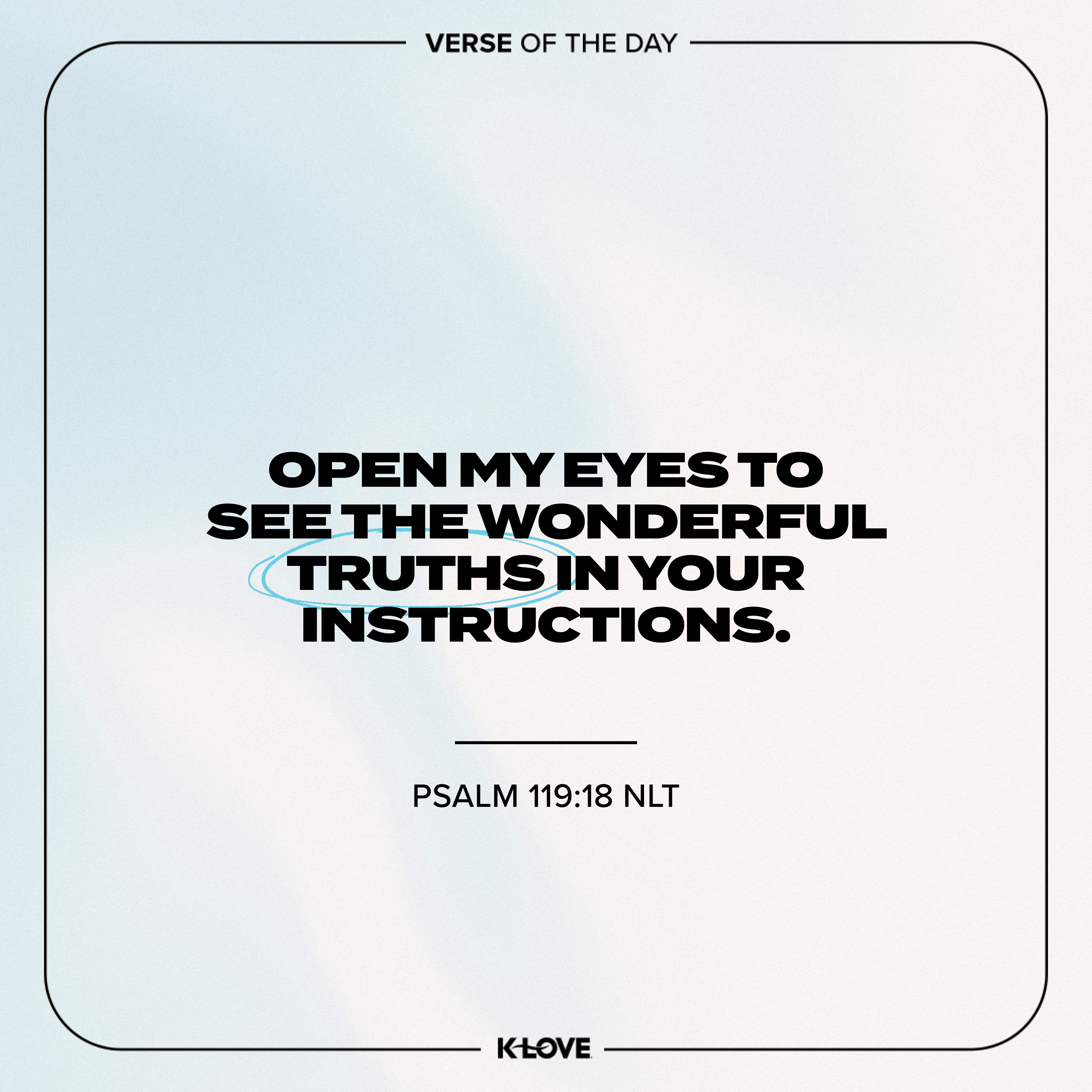 Open my eyes to see the wonderful truths in Your instructions.
