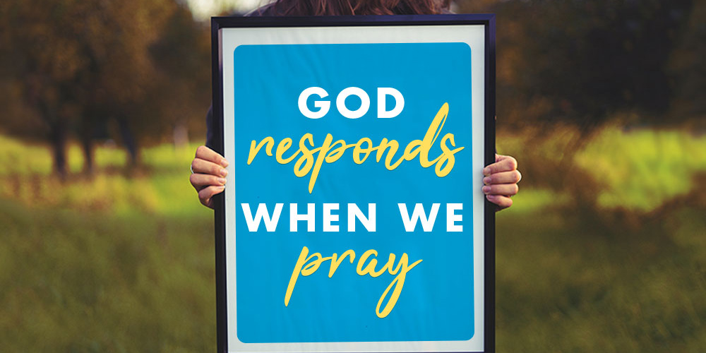 God responds when we pray