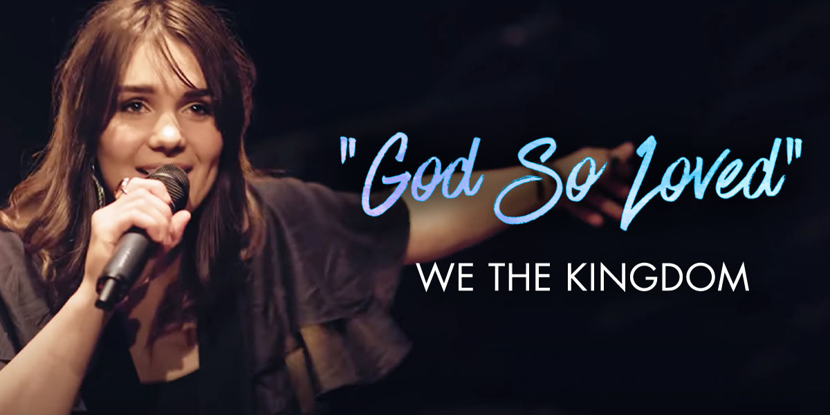 We The Kingdom "God So Loved"