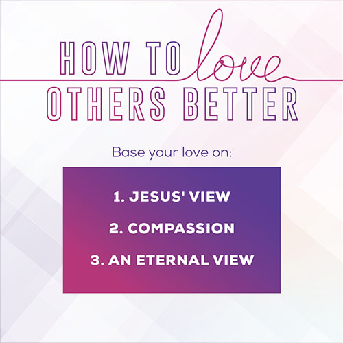 How To Love Others Better: Base Your Love On 1. Jesus